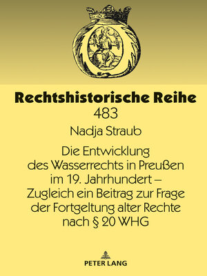 cover image of Die Entwicklung des Wasserrechts in Preußen im 19. Jahrhundert – Zugleich ein Beitrag zur Frage der Fortgeltung alter Rechte nach § 20 WHG